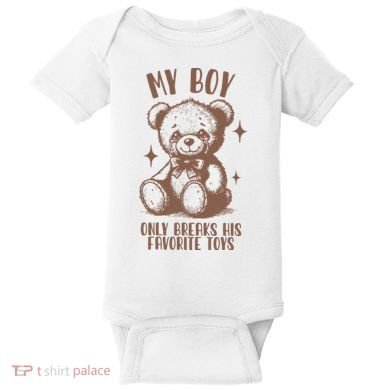 My Boy Only Breaks His Favorite Toys Ttpd Baby Bodysuit