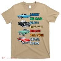 May Be Old But Got To Drive All The Cool Cars T-Shirt thumb 0