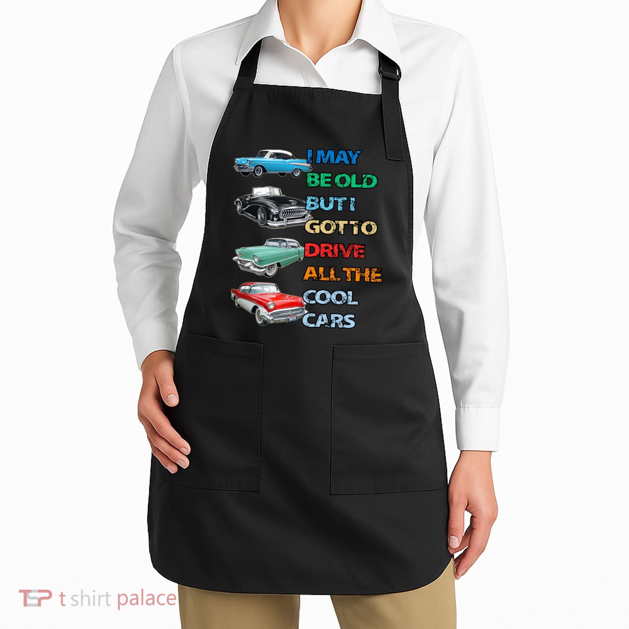 May Be Old But Got To Drive All The Cool Cars Apron
