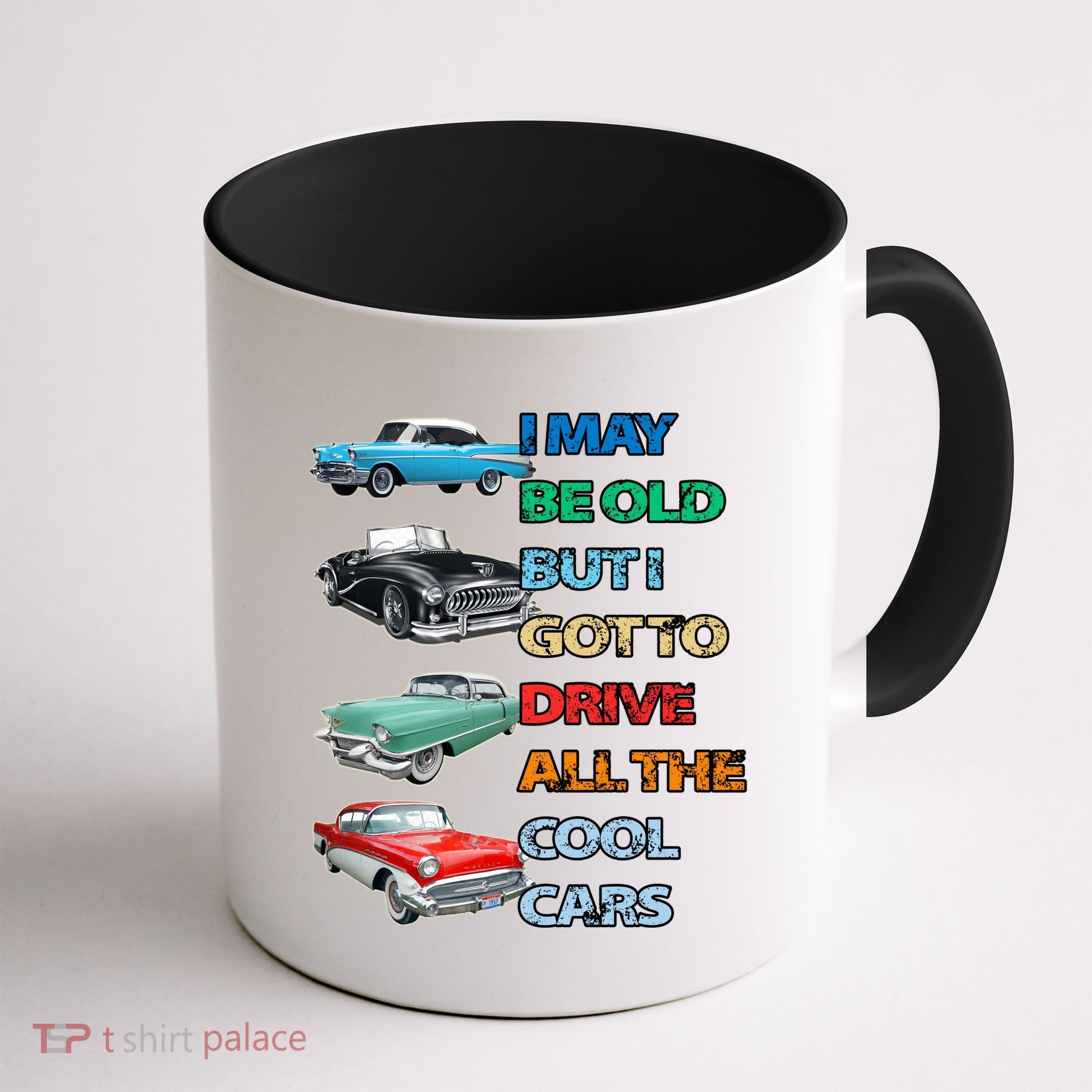 May Be Old But Got To Drive All The Cool Cars Coffee Mug