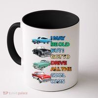 May Be Old But Got To Drive All The Cool Cars Coffee Mug thumb 0