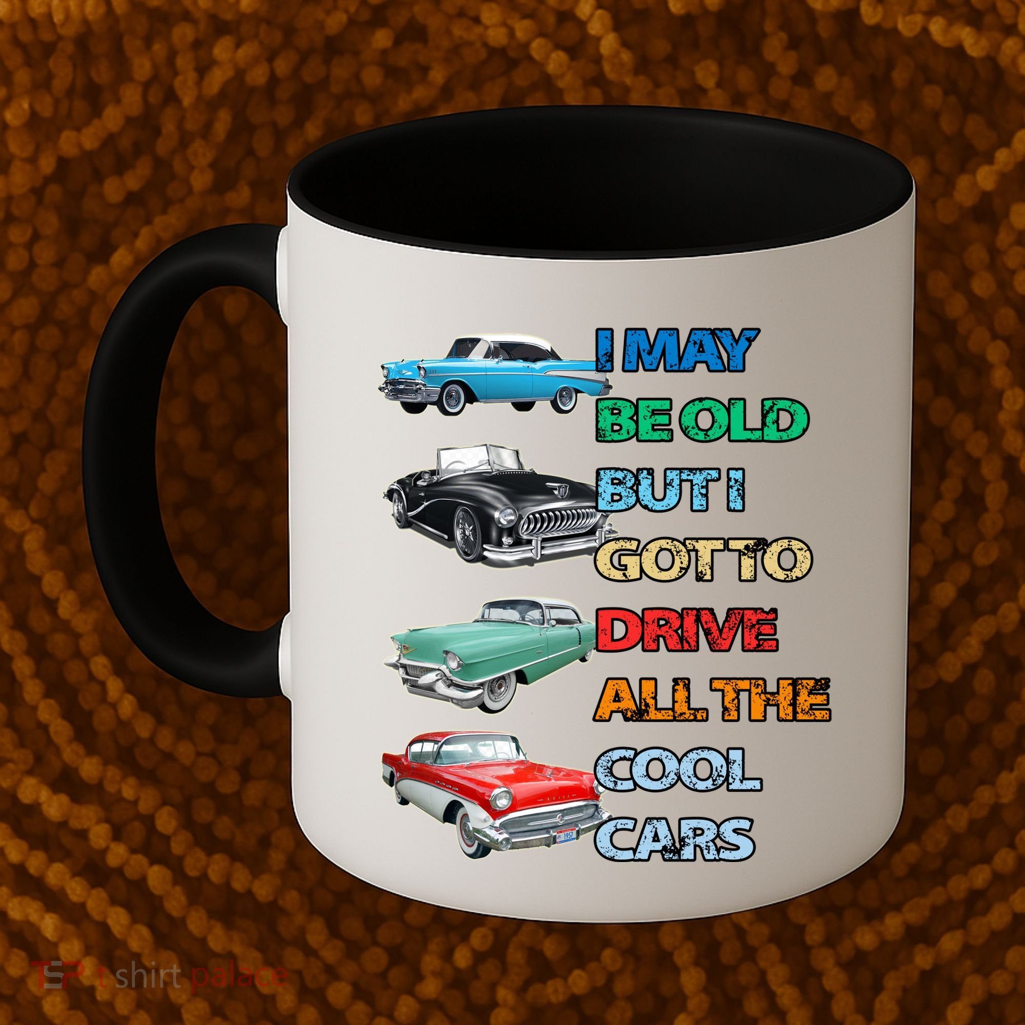 May Be Old But Got To Drive All The Cool Cars Coffee Mug