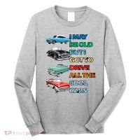 May Be Old But Got To Drive All The Cool Cars Long Sleeve Shirt thumb 0