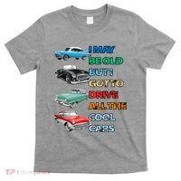 May Be Old But Got To Drive All The Cool Cars T-Shirt thumb 0