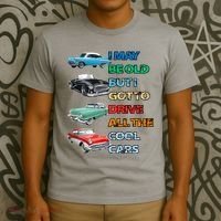 May Be Old But Got To Drive All The Cool Cars T-Shirt thumb 3