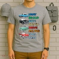 May Be Old But Got To Drive All The Cool Cars T-Shirt thumb 6