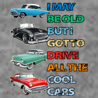 May Be Old But Got To Drive All The Cool Cars T-Shirt thumb 7