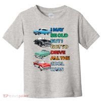 May Be Old But Got To Drive All The Cool Cars Toddler T-Shirt thumb 0