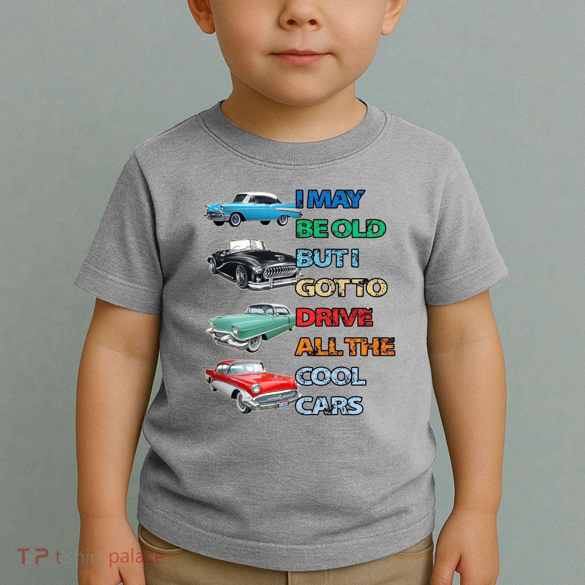 May Be Old But Got To Drive All The Cool Cars Toddler T-Shirt