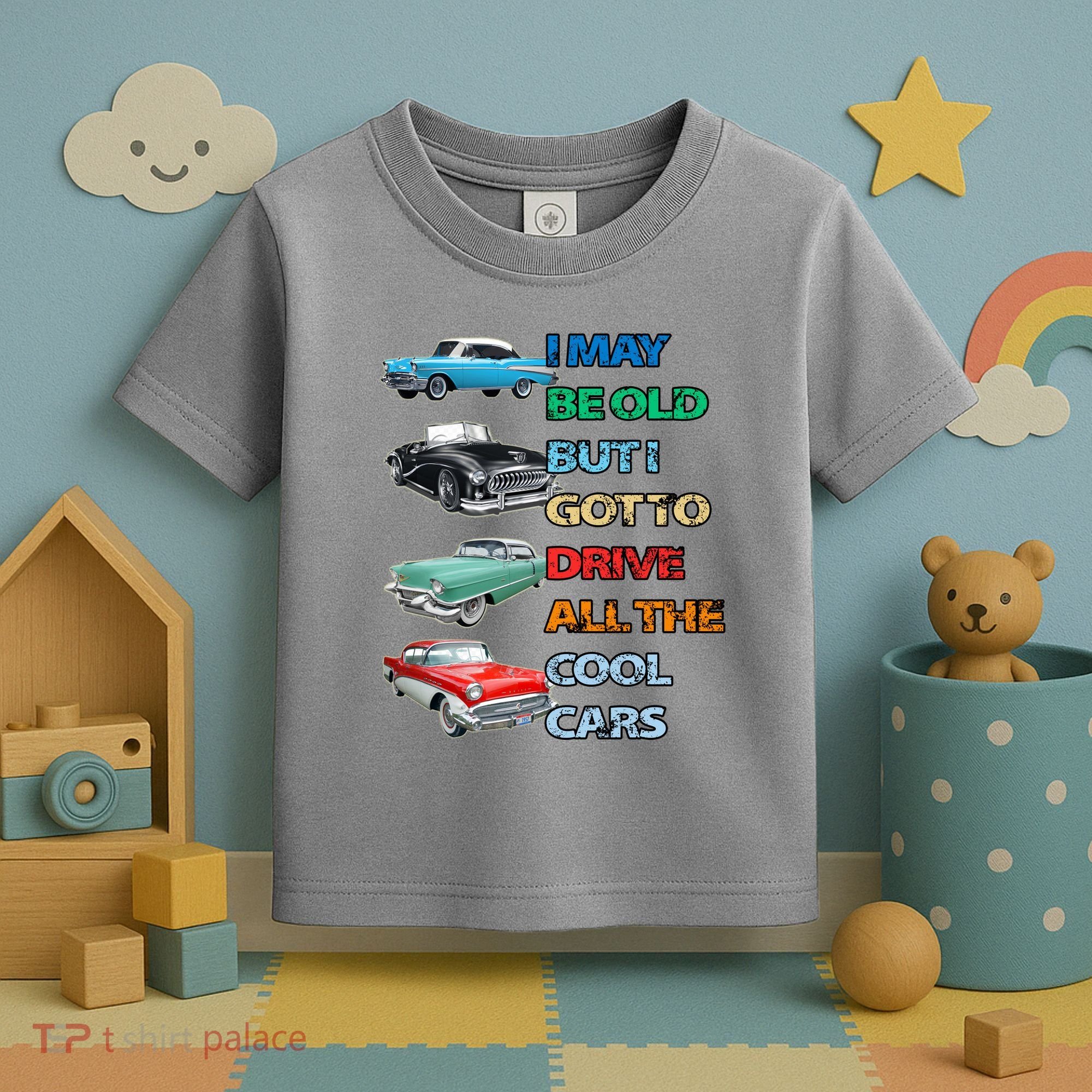 May Be Old But Got To Drive All The Cool Cars Toddler T-Shirt