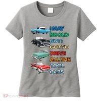 May Be Old But Got To Drive All The Cool Cars Women's T-Shirt thumb 0