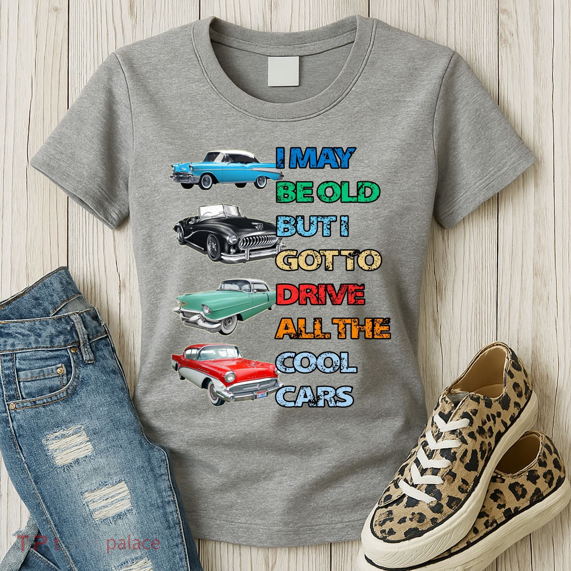 May Be Old But Got To Drive All The Cool Cars Women's T-Shirt
