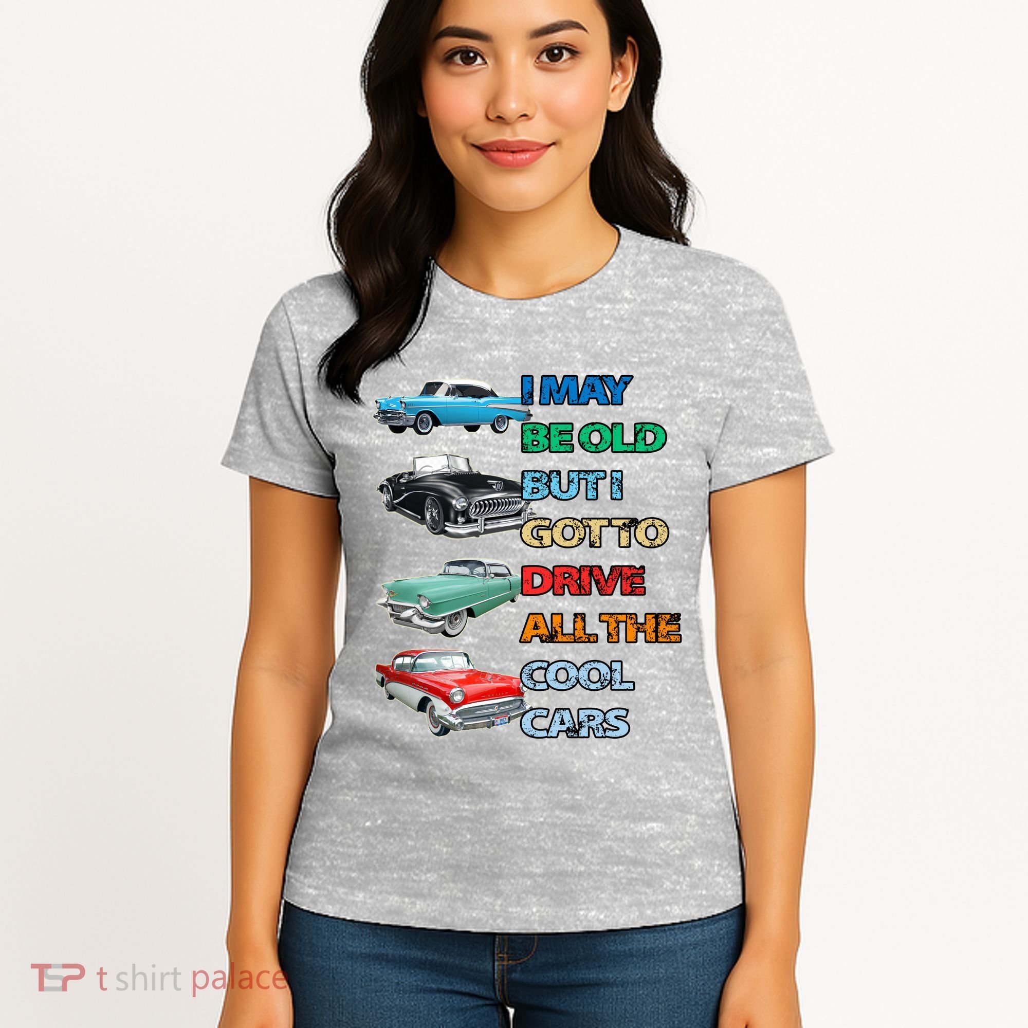 May Be Old But Got To Drive All The Cool Cars Women's T-Shirt