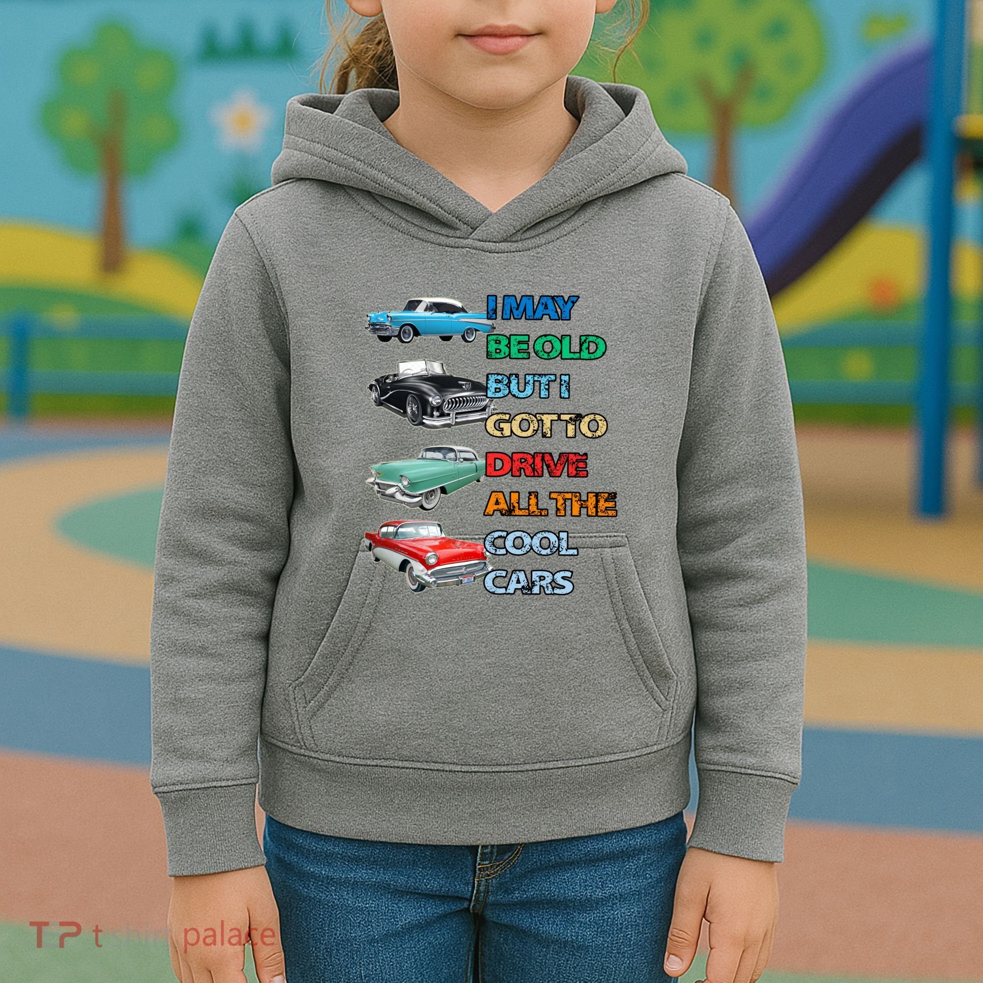 May Be Old But Got To Drive All The Cool Cars Kids Hoodie