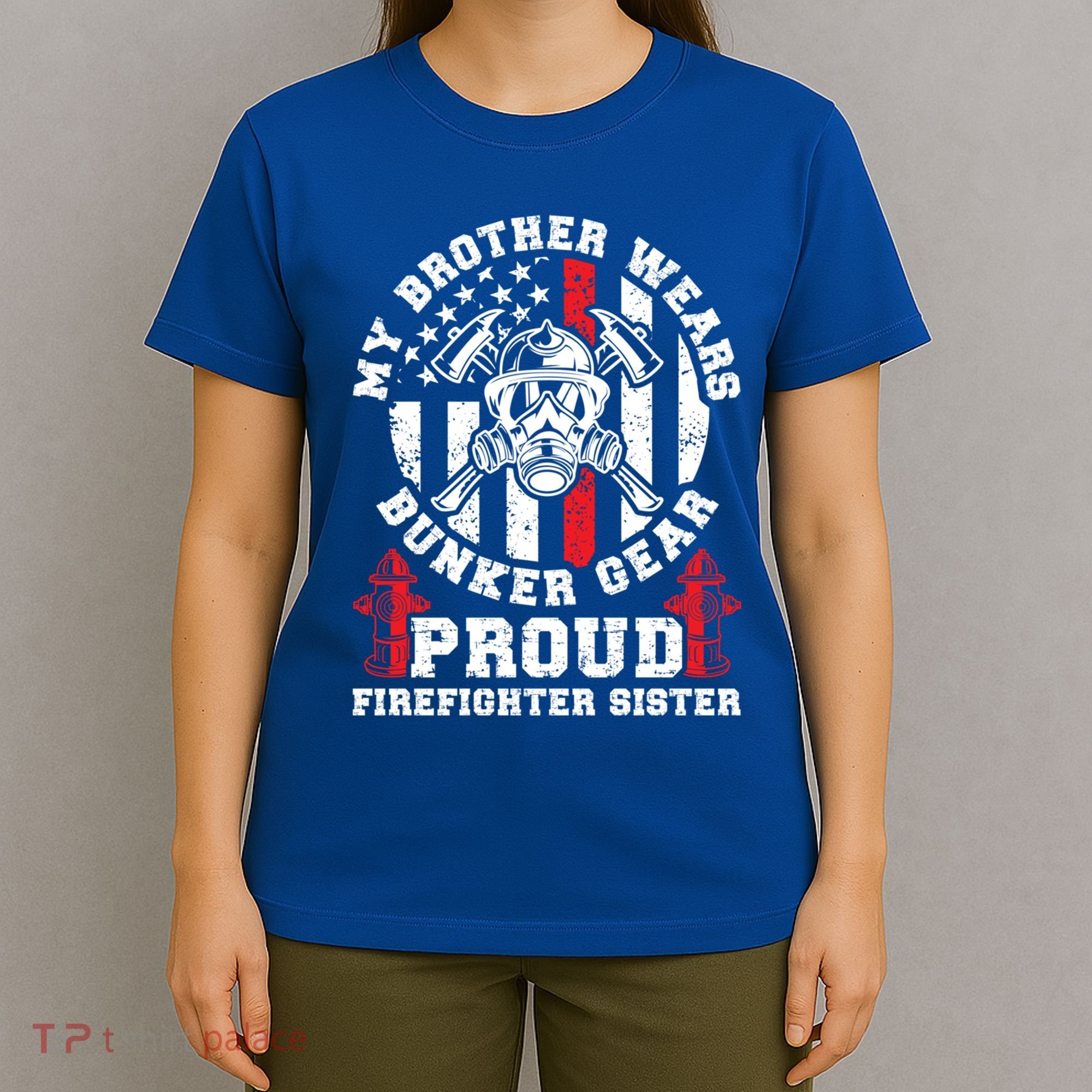 My Brother Proud Firefighter Sister Of A Fire Sister Gift T-Shirt