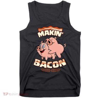 Makin Bacon Pig Funny Meatatarian Zany Brainy Tank Top