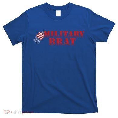 Military Brat Patriotic Gift T-Shirt
