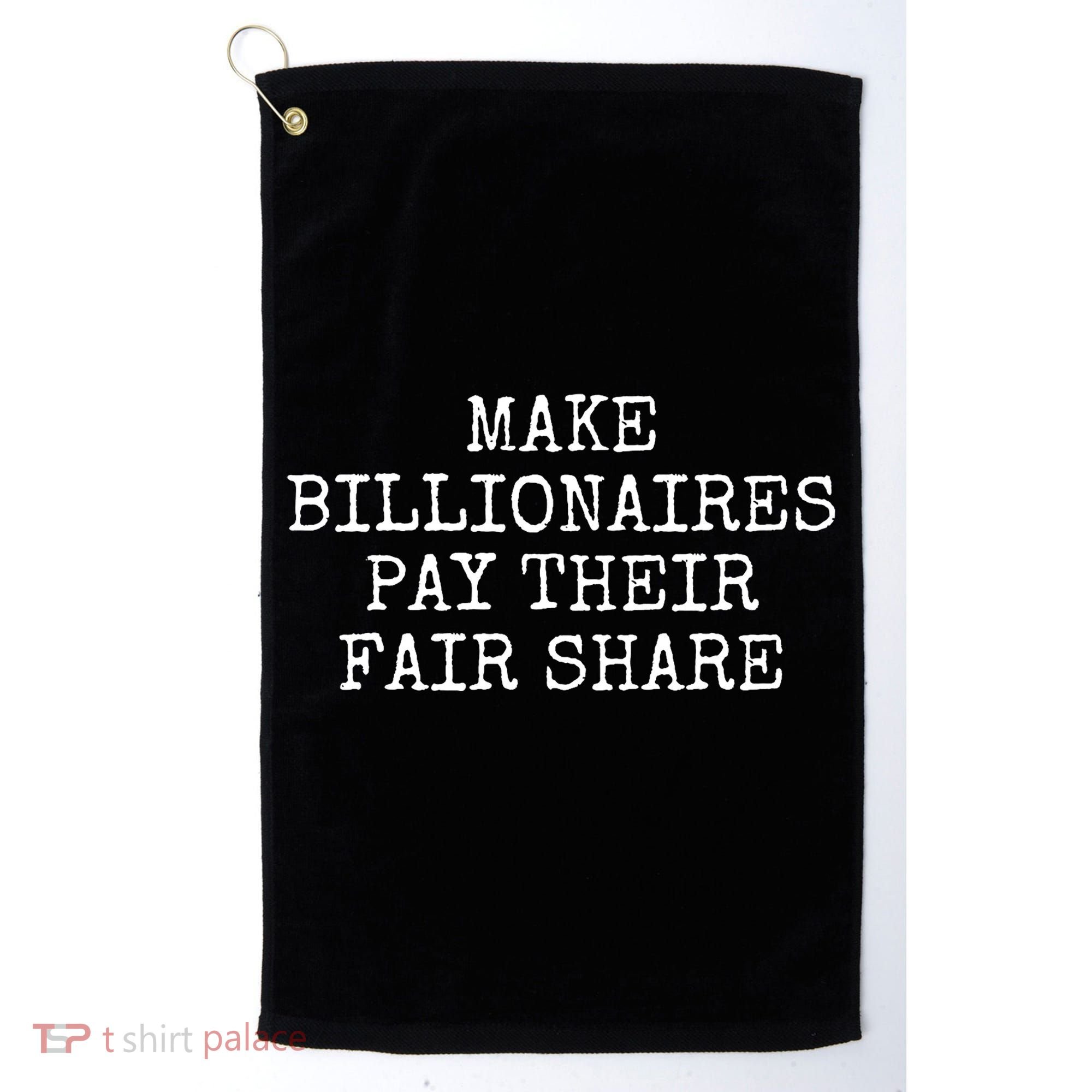 Make Billionaires Pay Their Fair Share Golf Towel