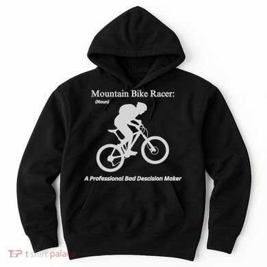 Mountain Bike Racer A Professional Bad Decision Maker Hoodie