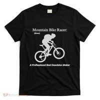 Mountain Bike Racer A Professional Bad Decision Maker T-Shirt thumb 0