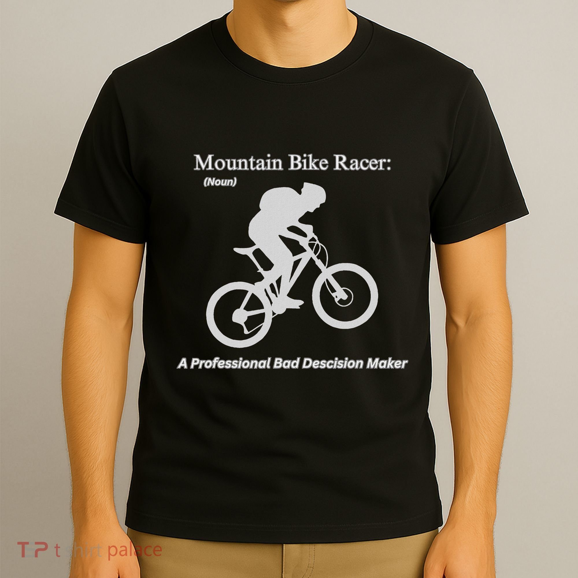 Mountain Bike Racer A Professional Bad Decision Maker T-Shirt