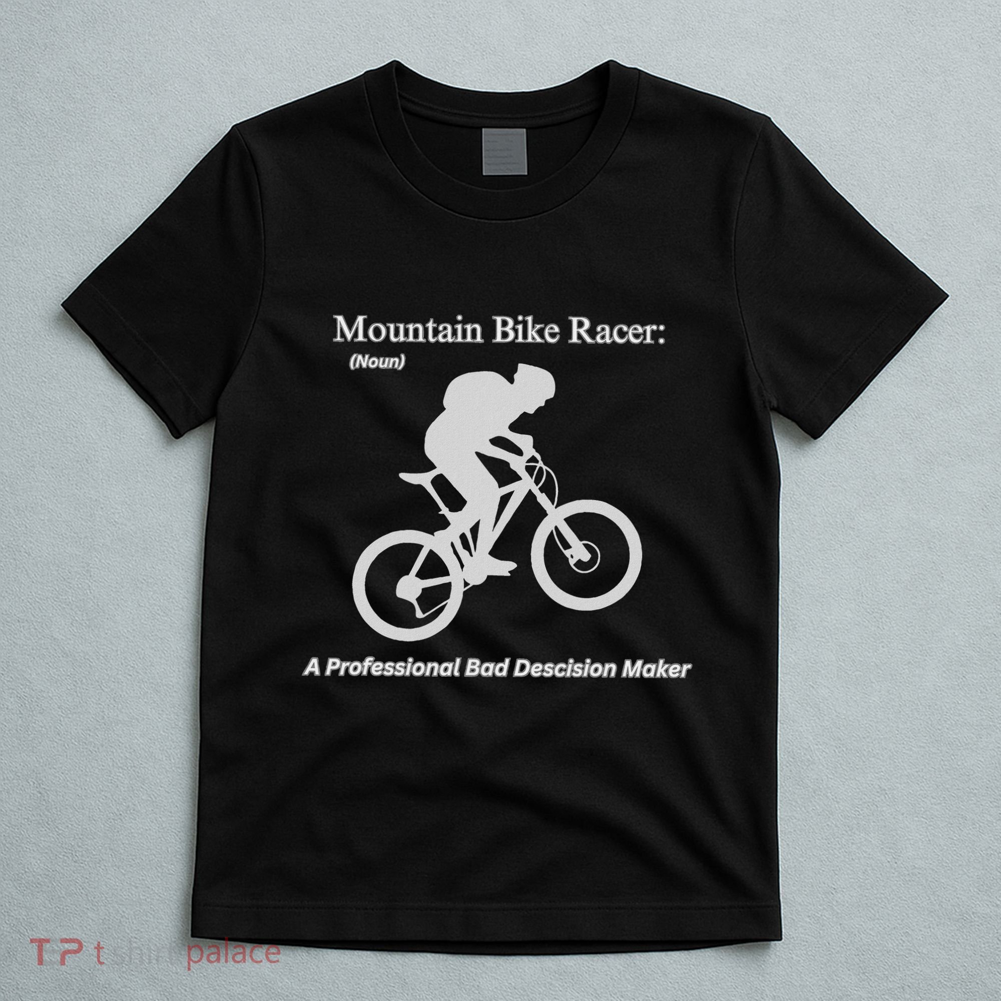 Mountain Bike Racer A Professional Bad Decision Maker T-Shirt