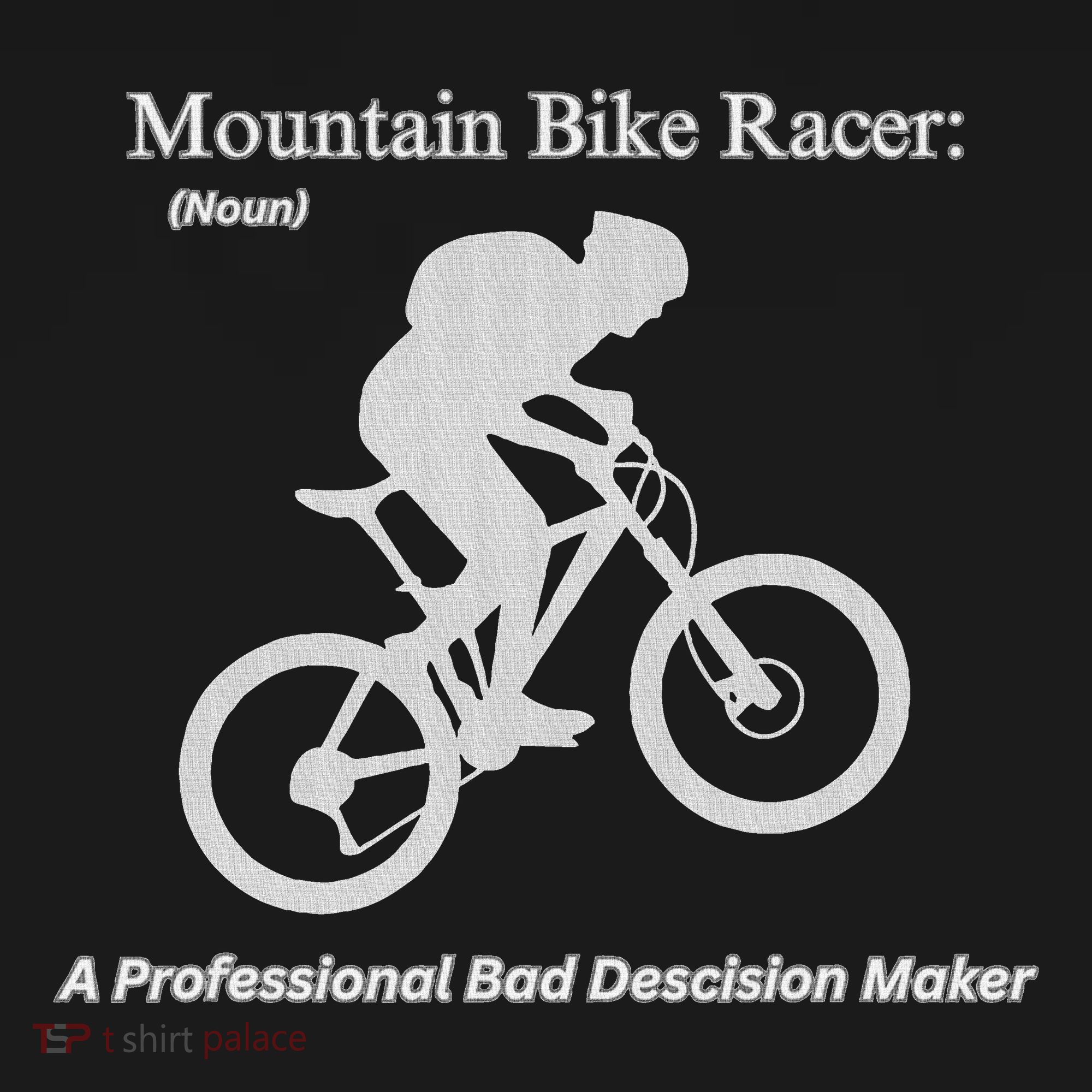 Mountain Bike Racer A Professional Bad Decision Maker T-Shirt