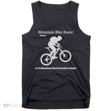 Mountain Bike Racer A Professional Bad Decision Maker Tank Top