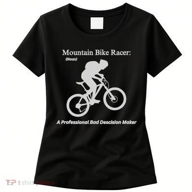 Mountain Bike Racer A Professional Bad Decision Maker Women's T-Shirt