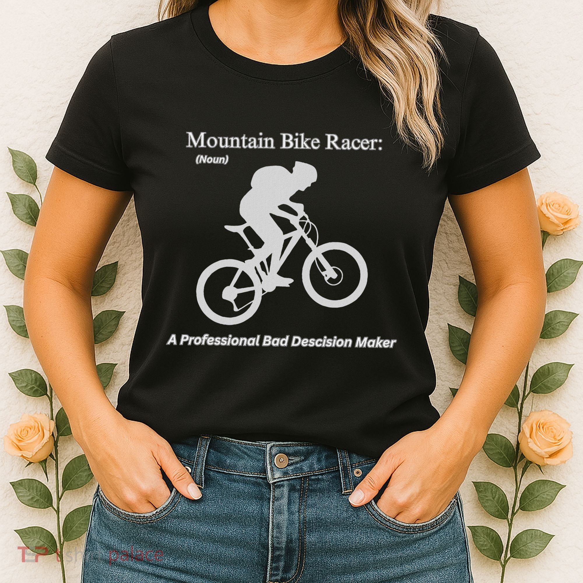 Mountain Bike Racer A Professional Bad Decision Maker Women's T-Shirt