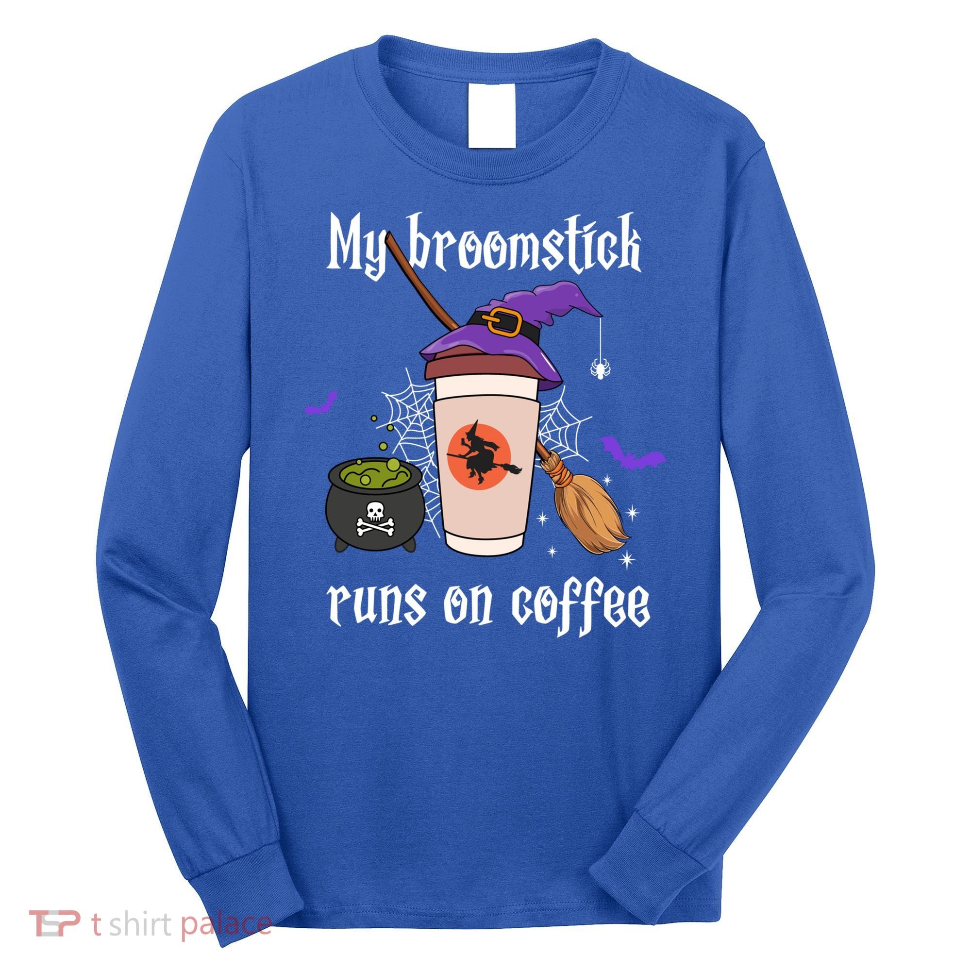 My Broomstick Runs On Coffee Gift Coffee Lover Halloween Gift Long Sleeve Shirt