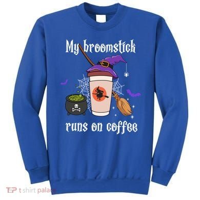 My Broomstick Runs On Coffee Gift Coffee Lover Halloween Gift Sweatshirt