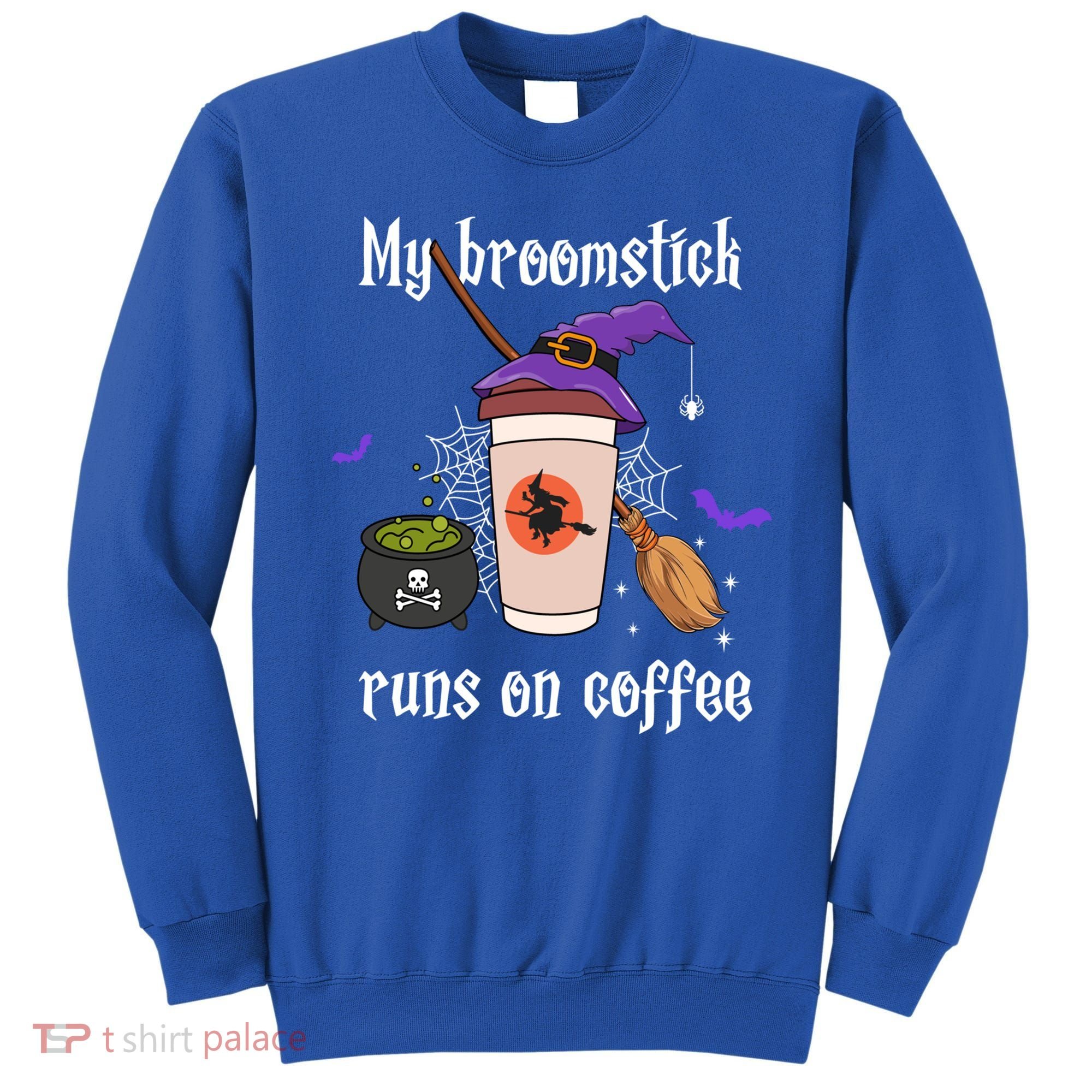 My Broomstick Runs On Coffee Gift Coffee Lover Halloween Gift Sweatshirt