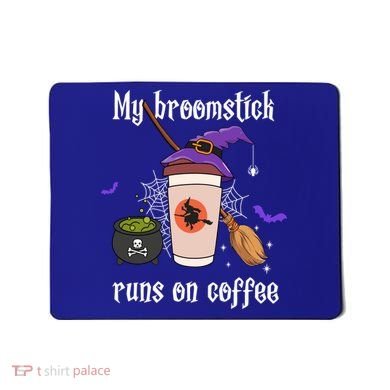 My Broomstick Runs On Coffee Gift Coffee Lover Halloween Gift Mousepad