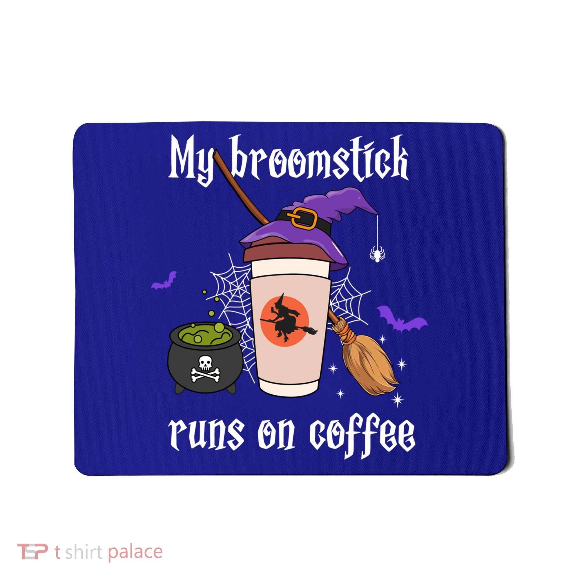My Broomstick Runs On Coffee Gift Coffee Lover Halloween Gift Mousepad