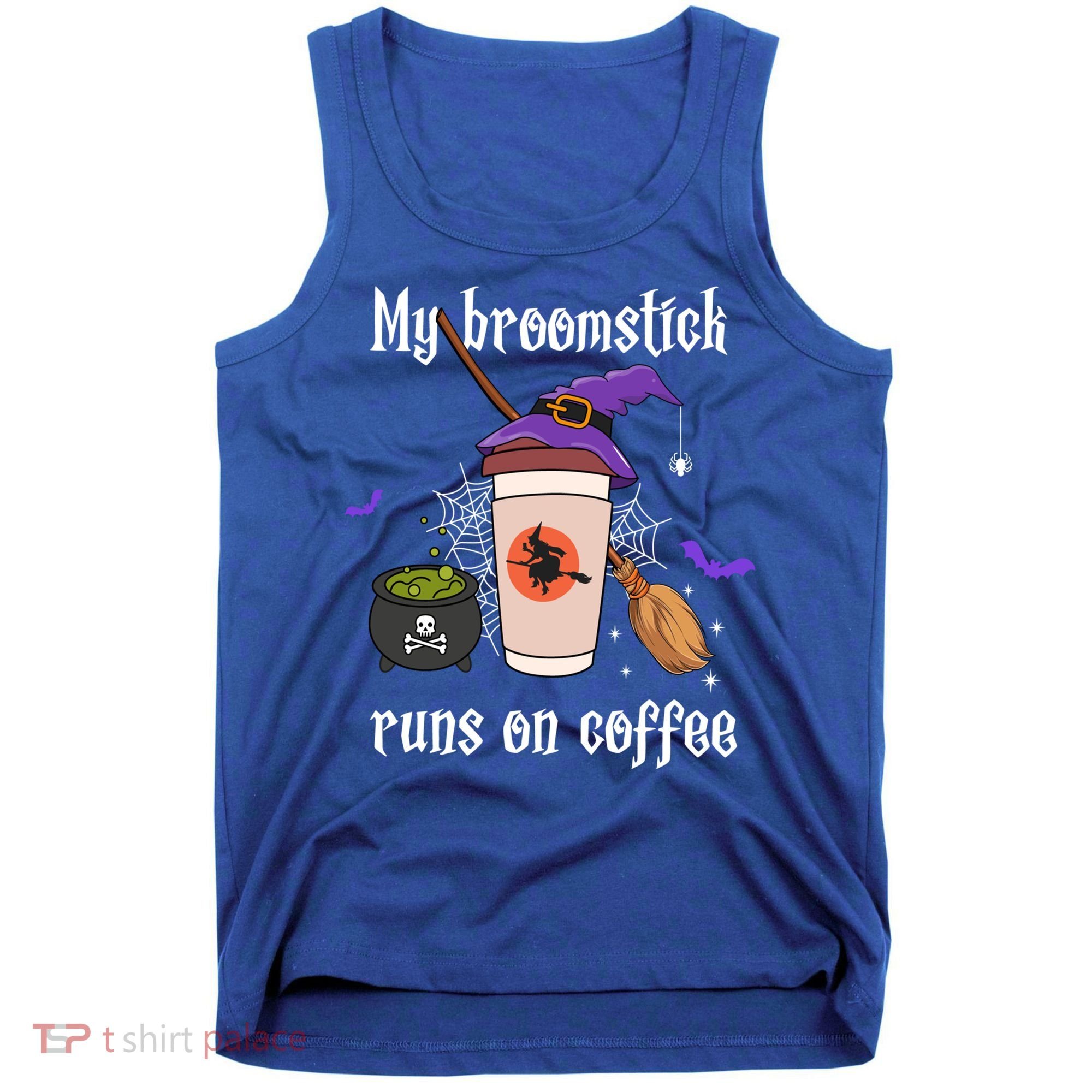 My Broomstick Runs On Coffee Gift Coffee Lover Halloween Gift Tank Top