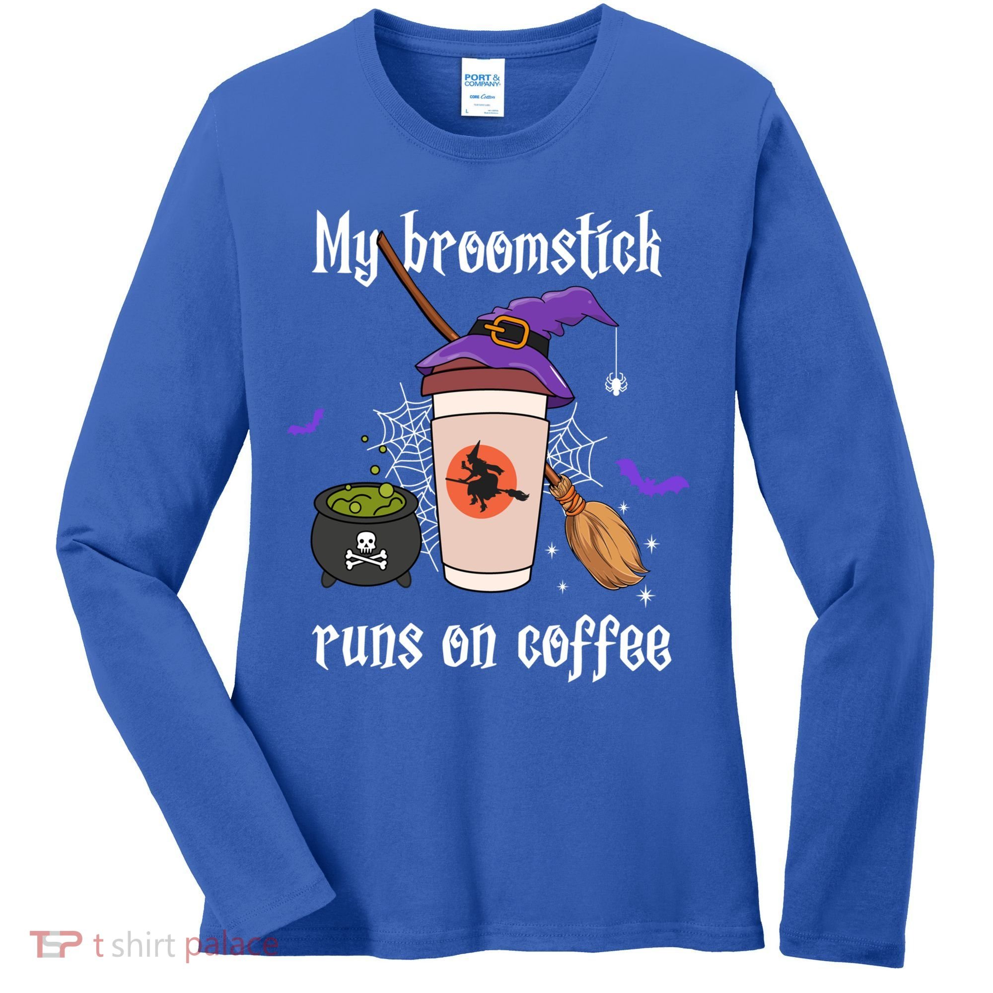 My Broomstick Runs On Coffee Gift Coffee Lover Halloween Gift Women's Long Sleeve Shirt