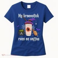 My Broomstick Runs On Coffee Gift Coffee Lover Halloween Gift Women's T-Shirt thumb 0