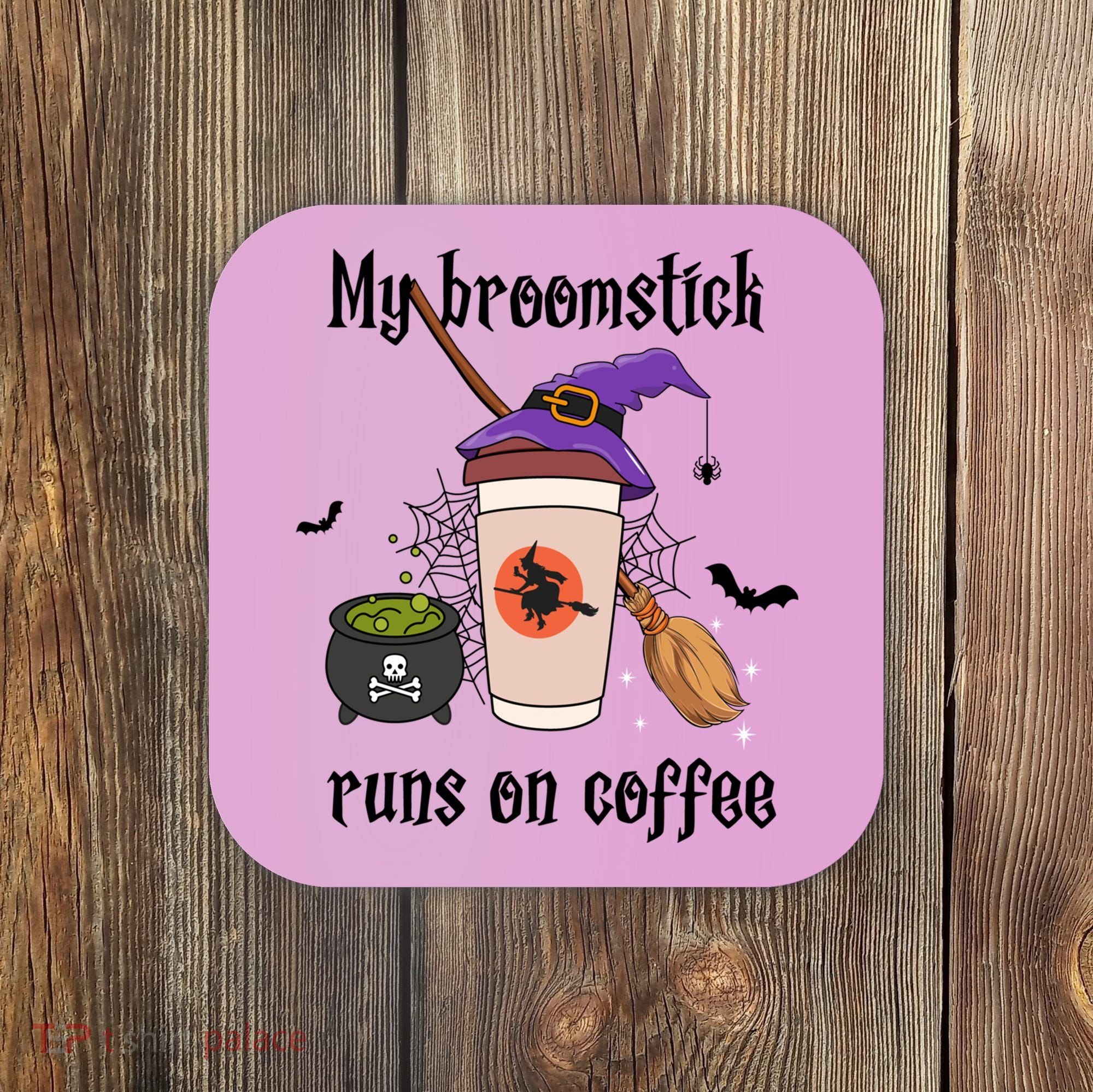 My Broomstick Runs On Coffee Gift Coffee Lover Halloween Meaningful Gift Coaster