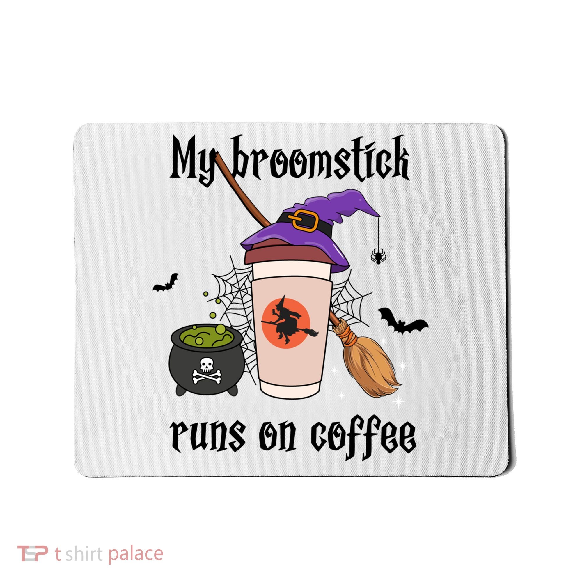 My Broomstick Runs On Coffee Gift Coffee Lover Halloween Meaningful Gift Mousepad