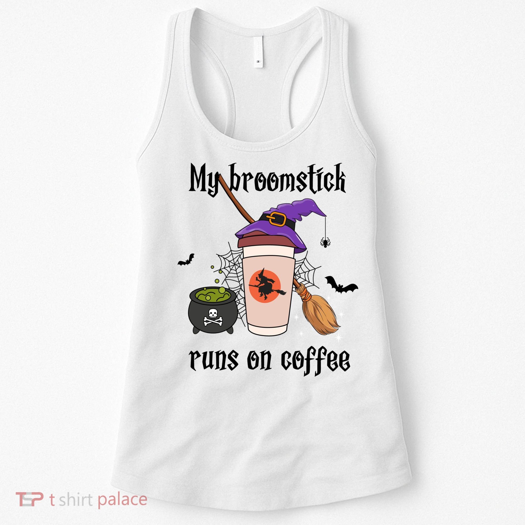My Broomstick Runs On Coffee Gift Coffee Lover Halloween Meaningful Gift Women's Tank Top