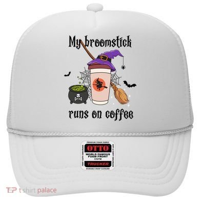 My Broomstick Runs On Coffee Gift Coffee Lover Halloween Meaningful Gift Hat