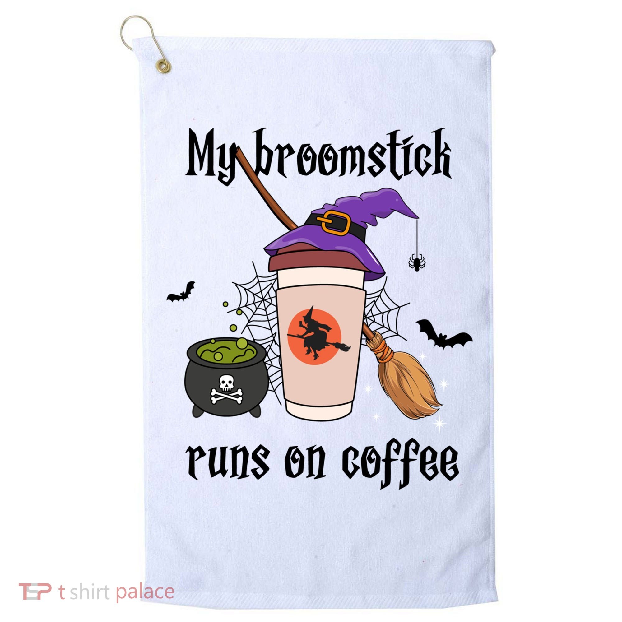 My Broomstick Runs On Coffee Gift Coffee Lover Halloween Meaningful Gift Golf Towel