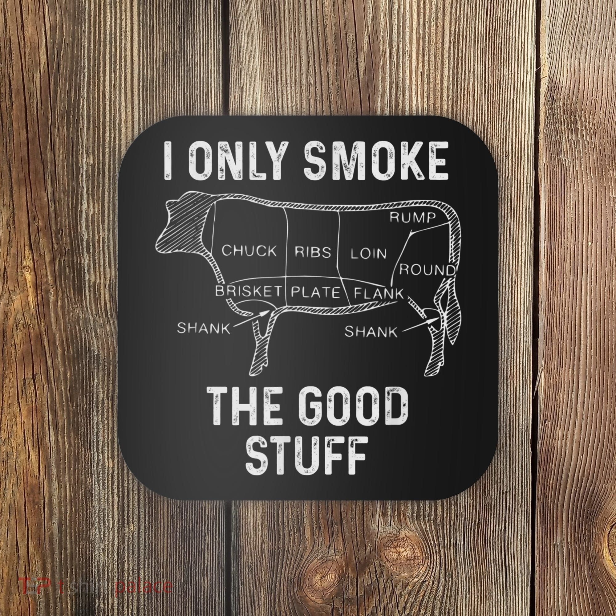 Mens BBQ Smoker For Men I Only Smoke The Good Stuff Coaster
