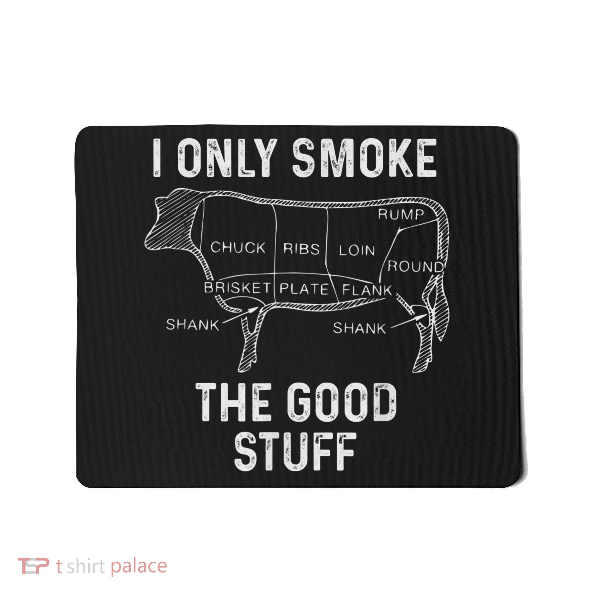 Mens BBQ Smoker For Men I Only Smoke The Good Stuff Mousepad