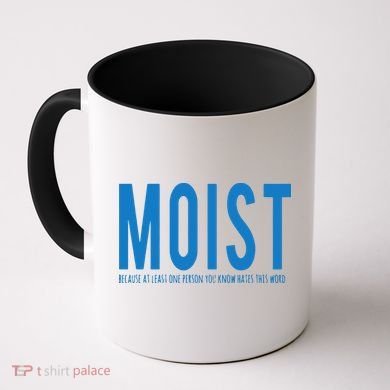 Moist Because Someone Hates This Word Coffee Mug