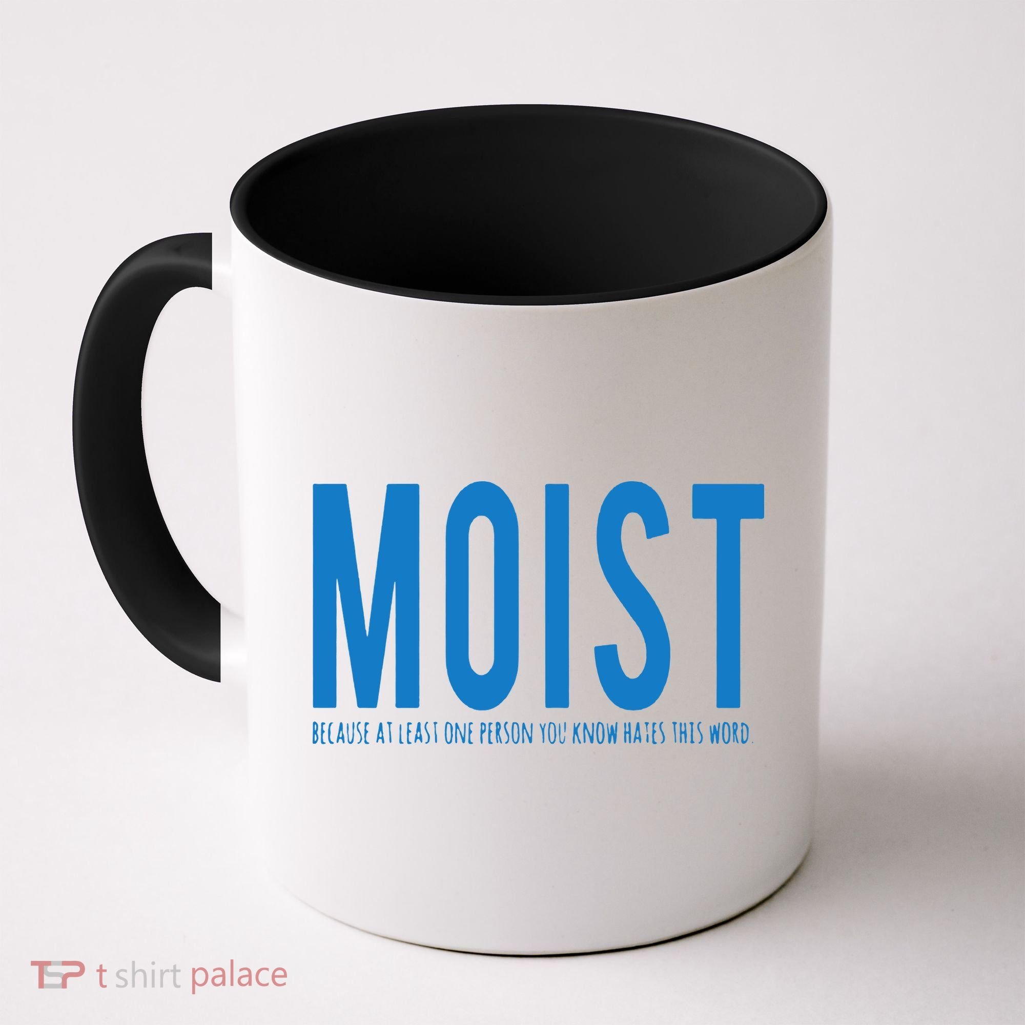 Moist Because Someone Hates This Word Coffee Mug