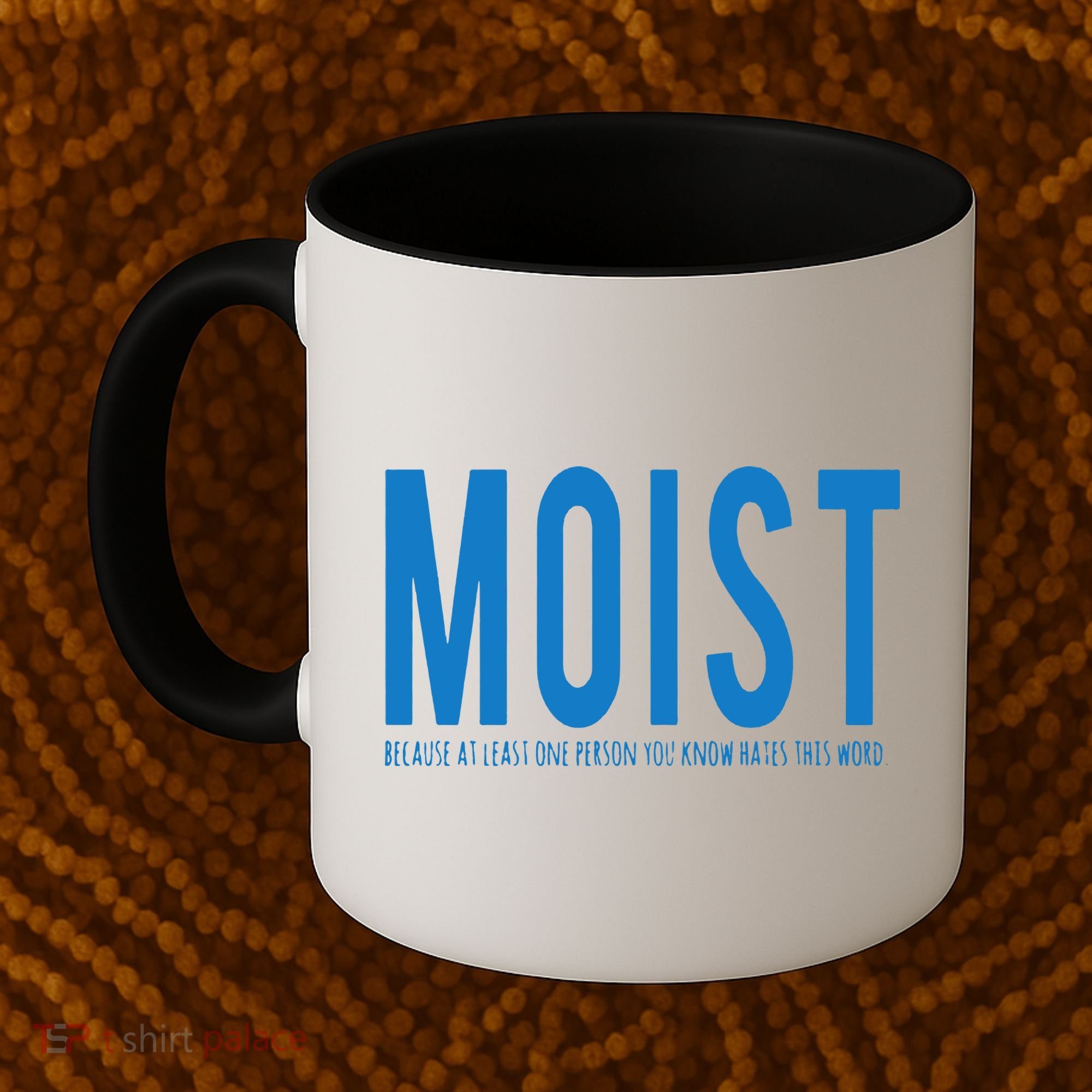 Moist Because Someone Hates This Word Coffee Mug
