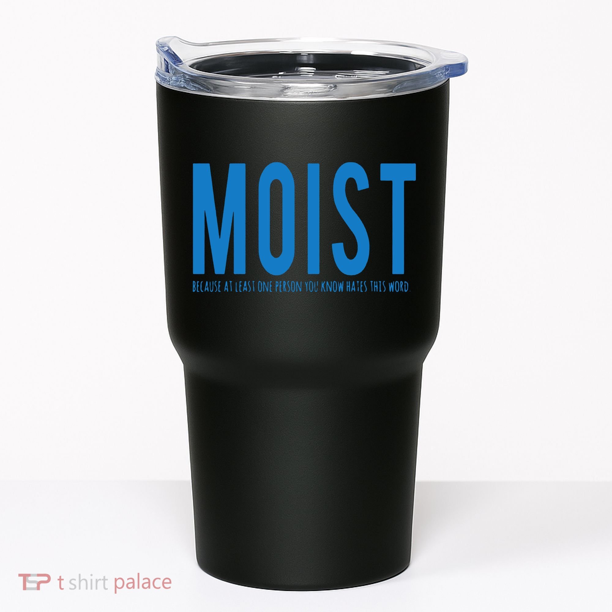Moist Because Someone Hates This Word Tumbler