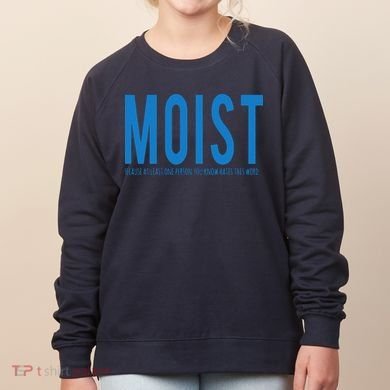 Moist Because Someone Hates This Word Women's Sweatshirt